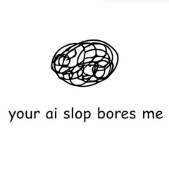 Your AI Slop Bores Me